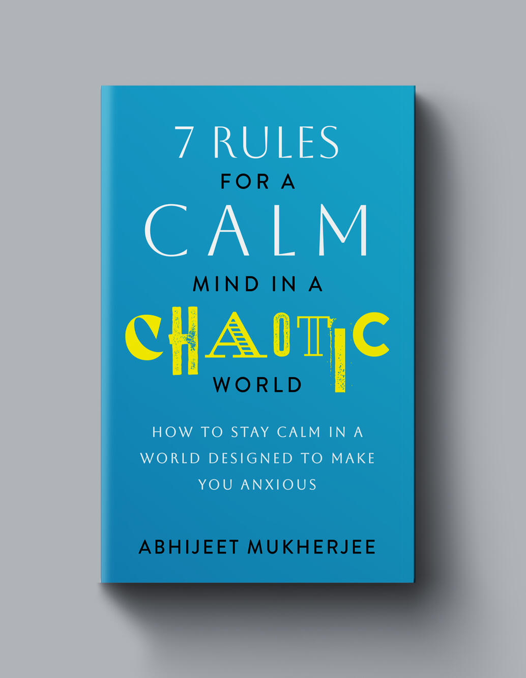7 Rules for a Calm Mind in a Chaotic World